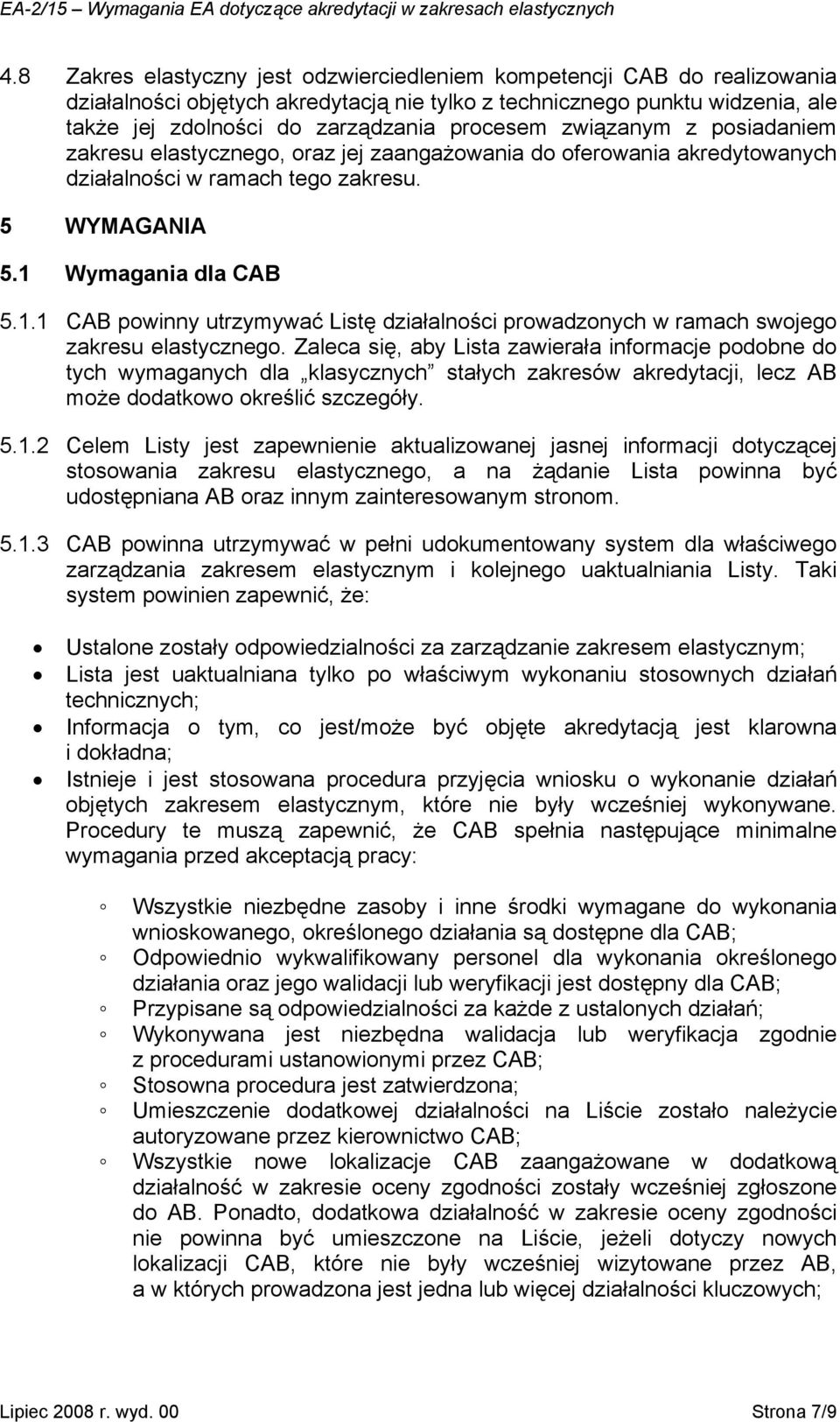 Wymagania dla CAB 5.1.1 CAB powinny utrzymywać Listę działalności prowadzonych w ramach swojego zakresu elastycznego.