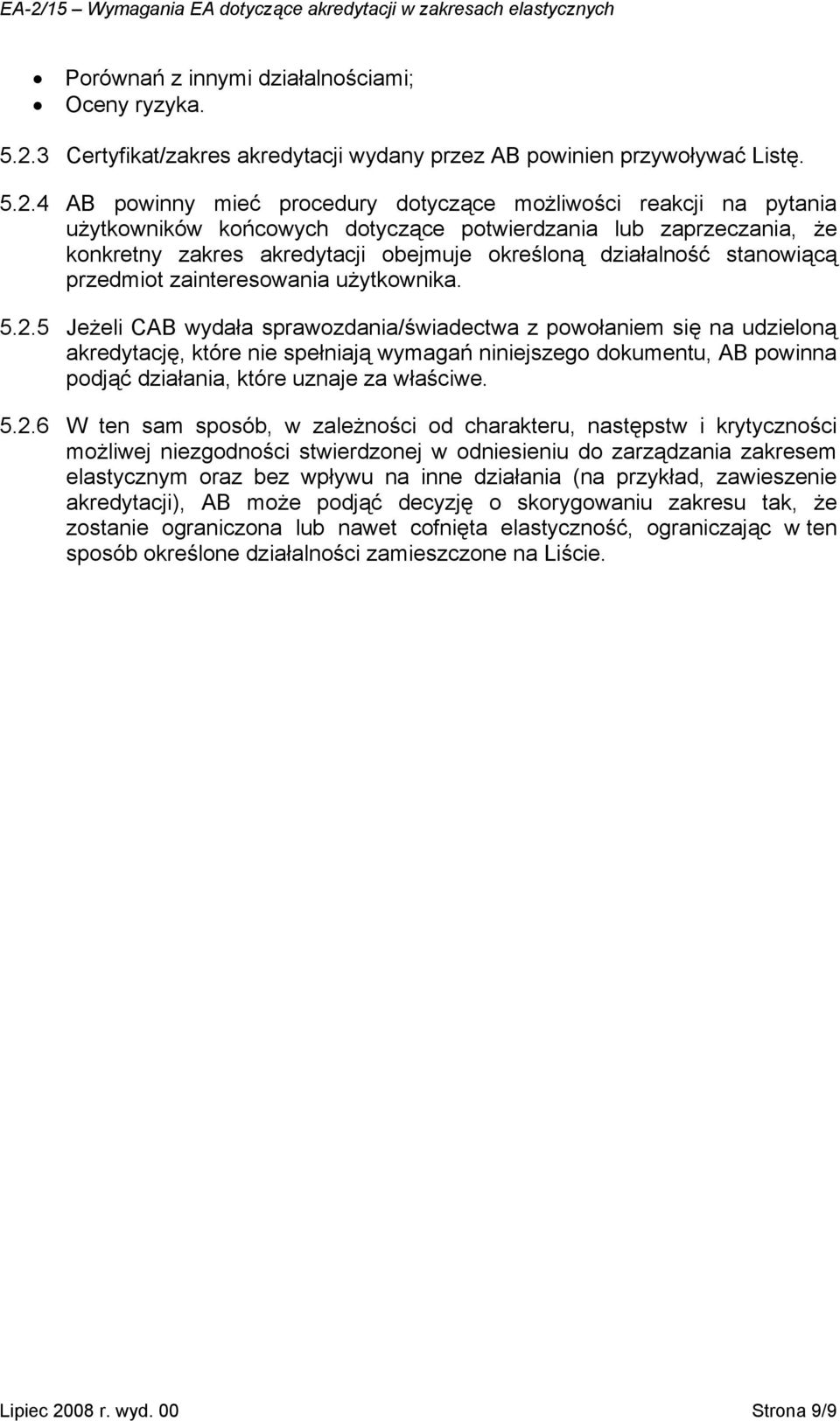 4 AB powinny mieć procedury dotyczące możliwości reakcji na pytania użytkowników końcowych dotyczące potwierdzania lub zaprzeczania, że konkretny zakres akredytacji obejmuje określoną działalność