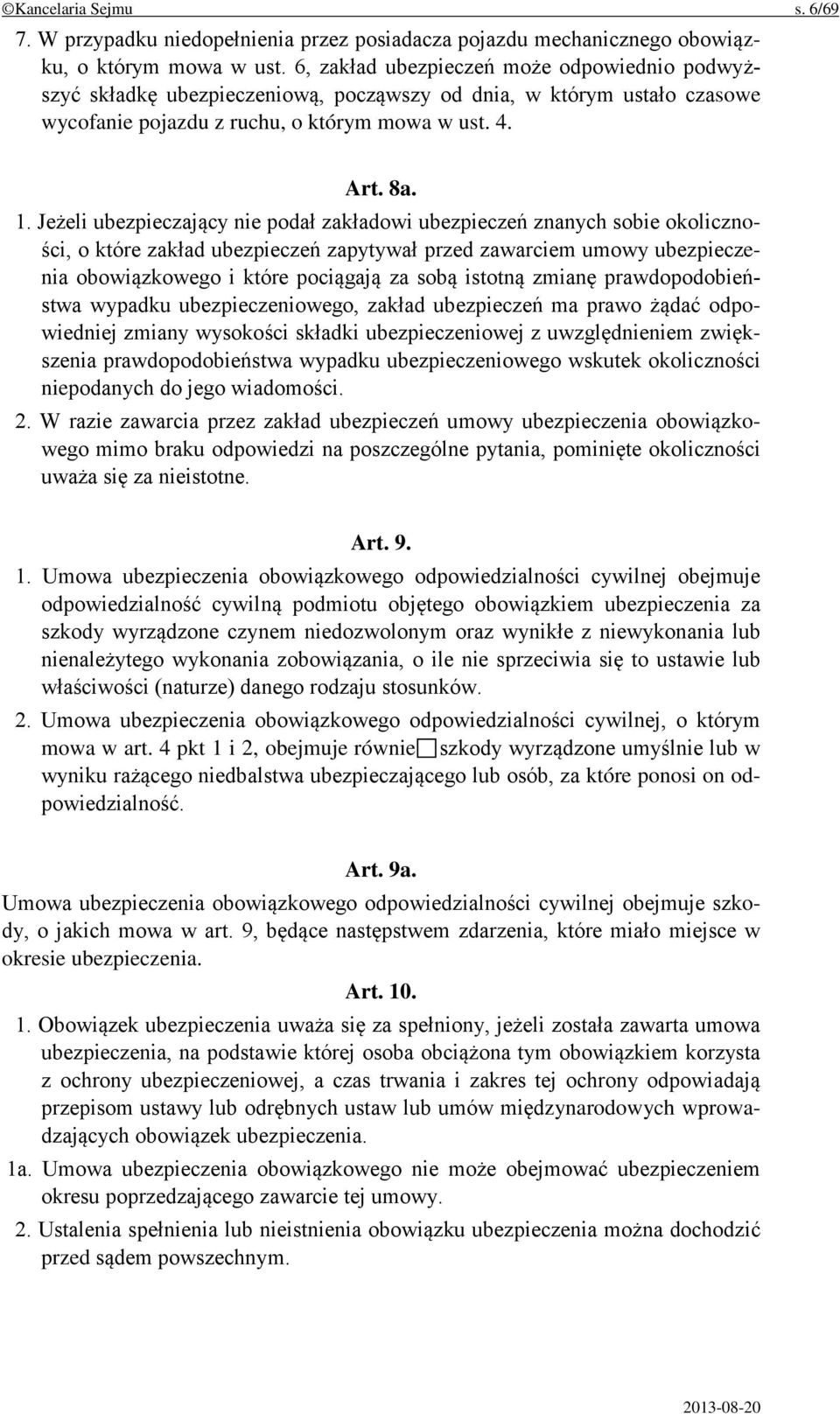 Jeżeli ubezpieczający nie podał zakładowi ubezpieczeń znanych sobie okoliczności, o które zakład ubezpieczeń zapytywał przed zawarciem umowy ubezpieczenia obowiązkowego i które pociągają za sobą