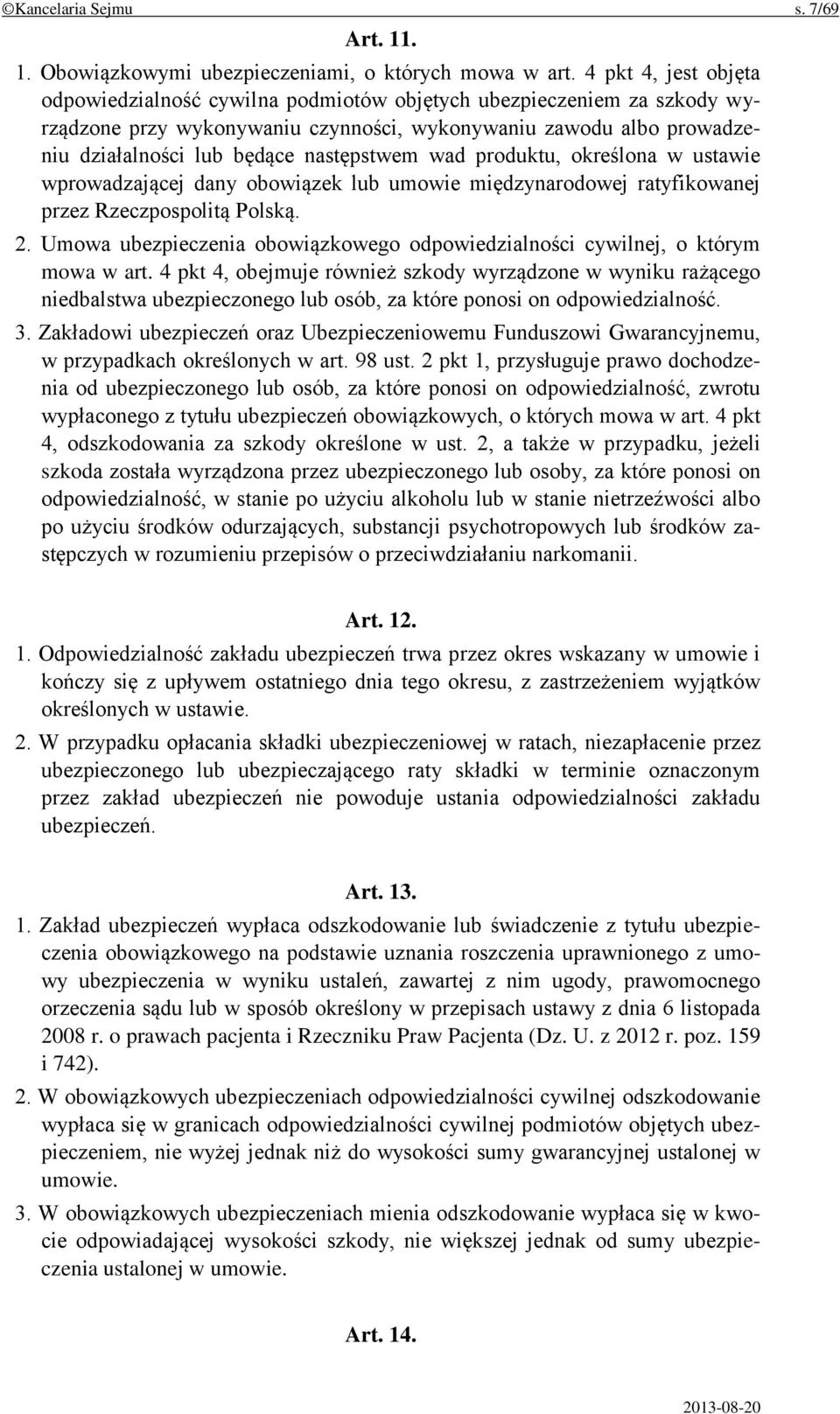 następstwem wad produktu, określona w ustawie wprowadzającej dany obowiązek lub umowie międzynarodowej ratyfikowanej przez Rzeczpospolitą Polską. 2.