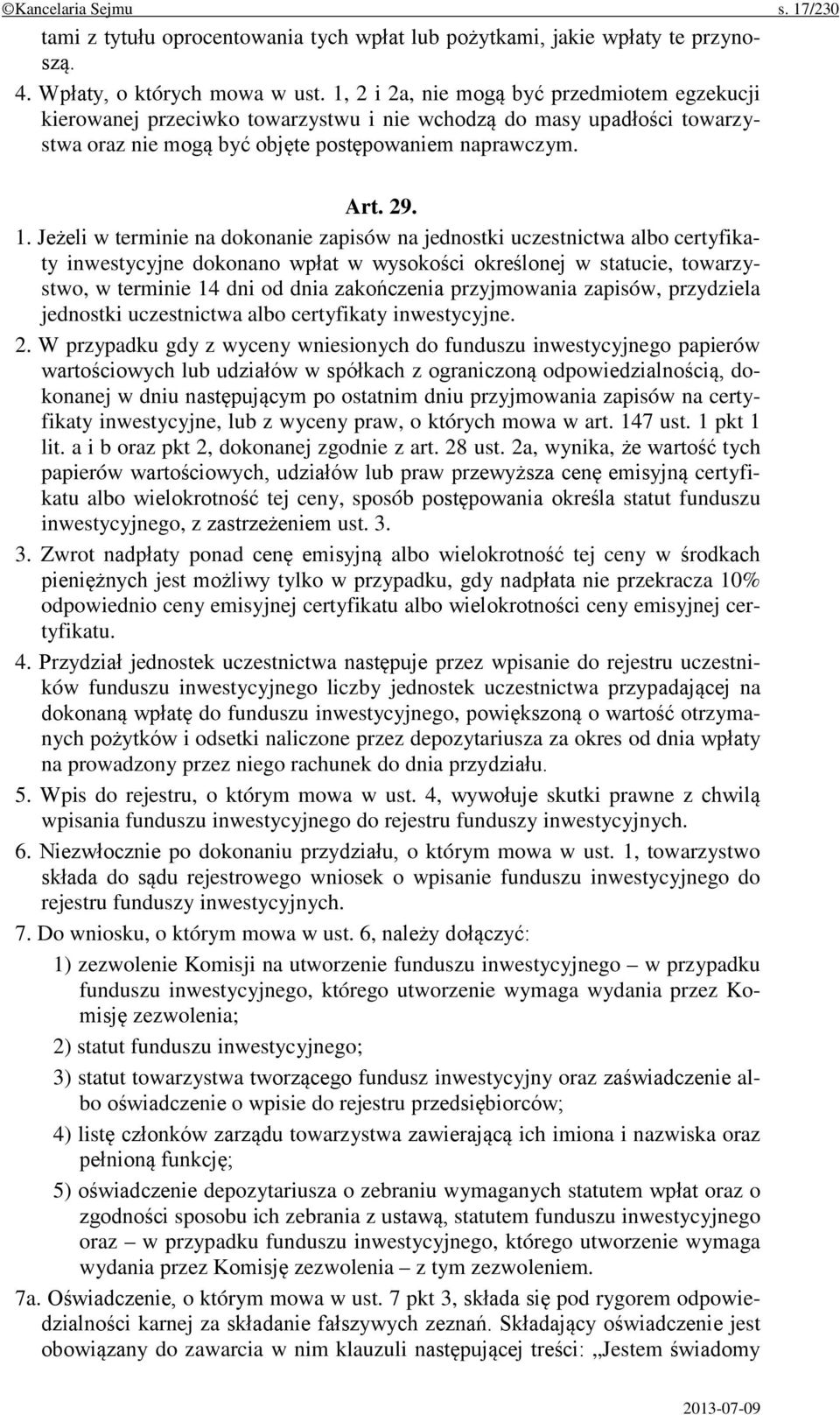 Jeżeli w terminie na dokonanie zapisów na jednostki uczestnictwa albo certyfikaty inwestycyjne dokonano wpłat w wysokości określonej w statucie, towarzystwo, w terminie 14 dni od dnia zakończenia