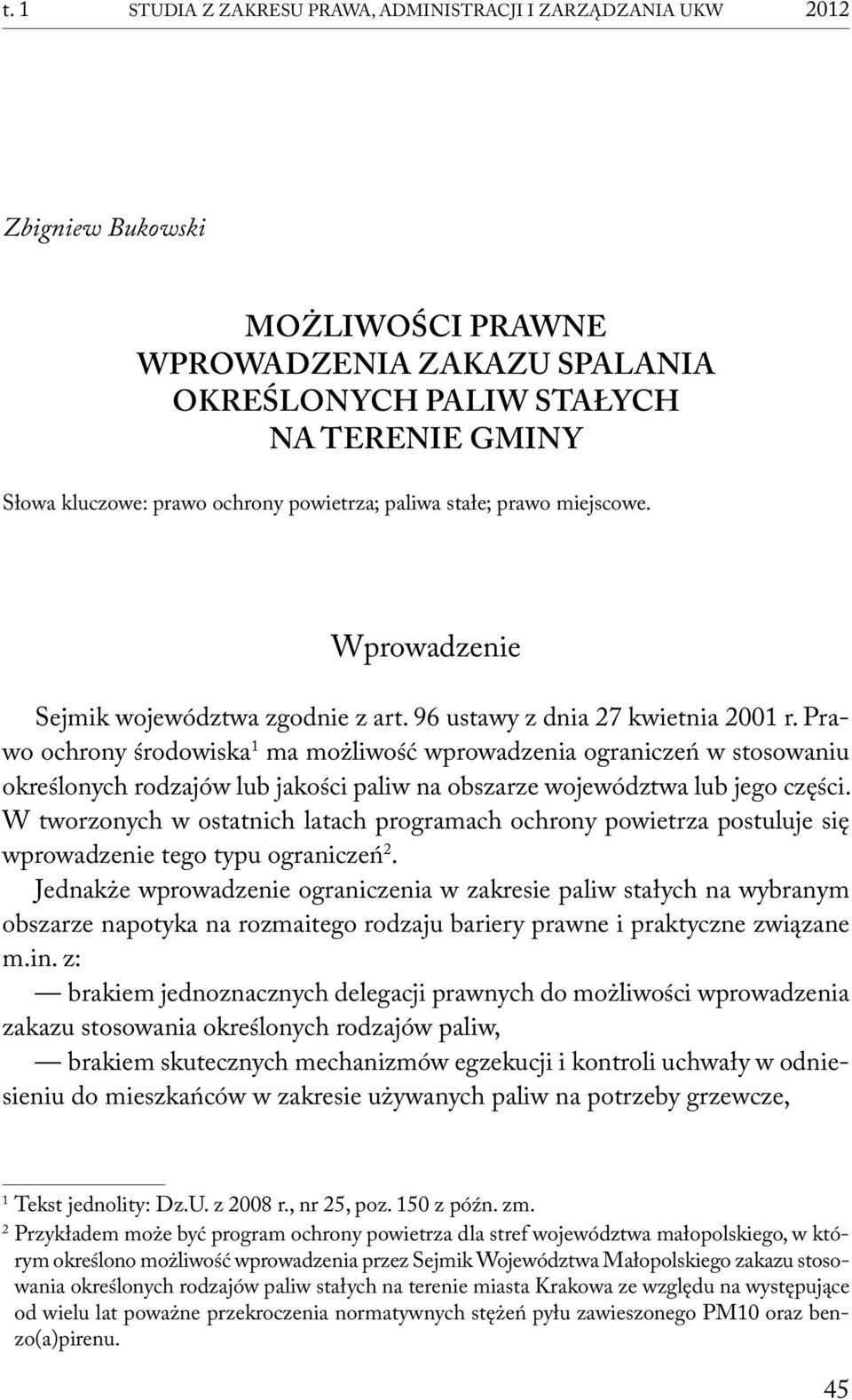 Prawo ochrony środowiska 1 ma możliwość wprowadzenia ograniczeń w stosowaniu określonych rodzajów lub jakości paliw na obszarze województwa lub jego części.