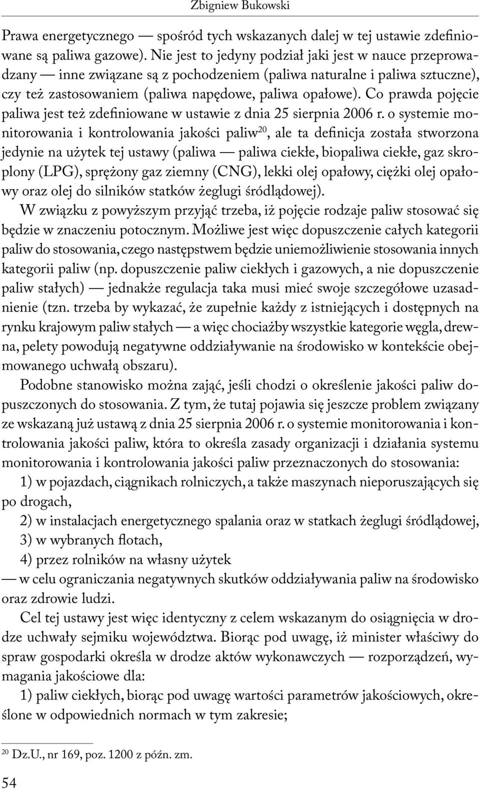 Co prawda pojęcie paliwa jest też zdefiniowane w ustawie z dnia 25 sierpnia 2006 r.