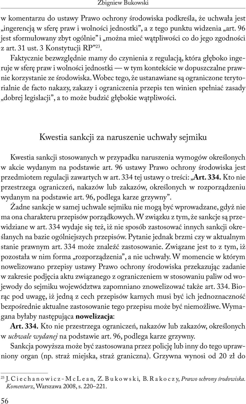 Faktycznie bezwzględnie mamy do czynienia z regulacją, która głęboko ingeruje w sferę praw i wolności jednostki w tym kontekście w dopuszczalne prawnie korzystanie ze środowiska.