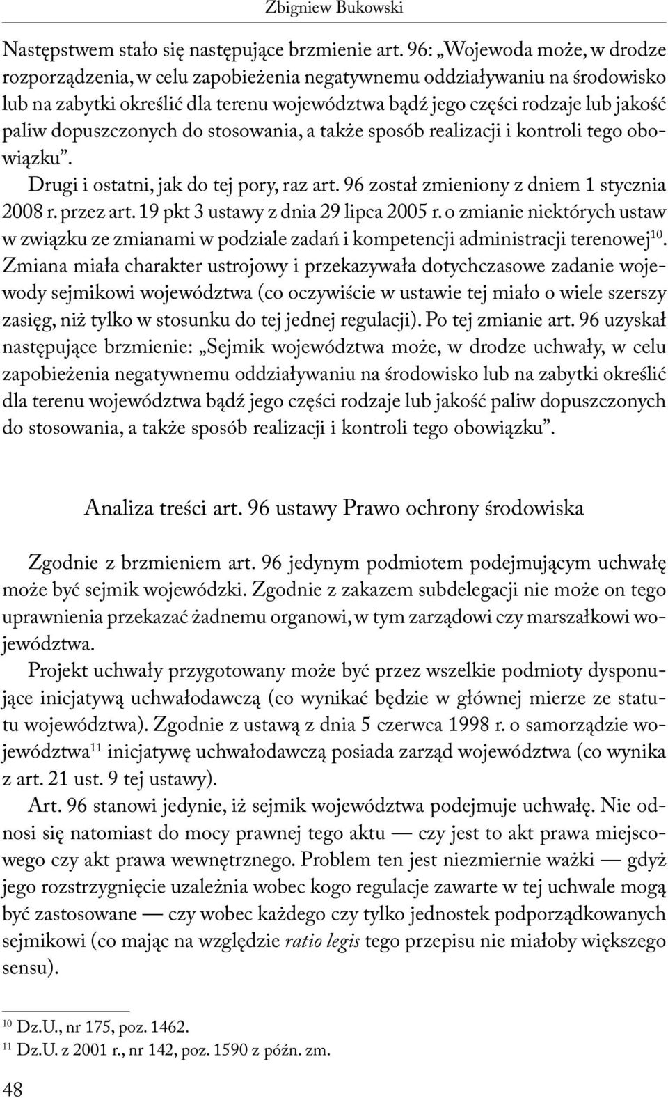 dopuszczonych do stosowania, a także sposób realizacji i kontroli tego obowiązku. Drugi i ostatni, jak do tej pory, raz art. 96 został zmieniony z dniem 1 stycznia 2008 r. przez art.