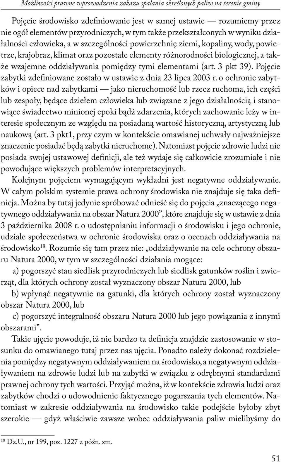 wzajemne oddziaływania pomiędzy tymi elementami (art. 3 pkt 39). Pojęcie zabytki zdefiniowane zostało w ustawie z dnia 23 lipca 2003 r.
