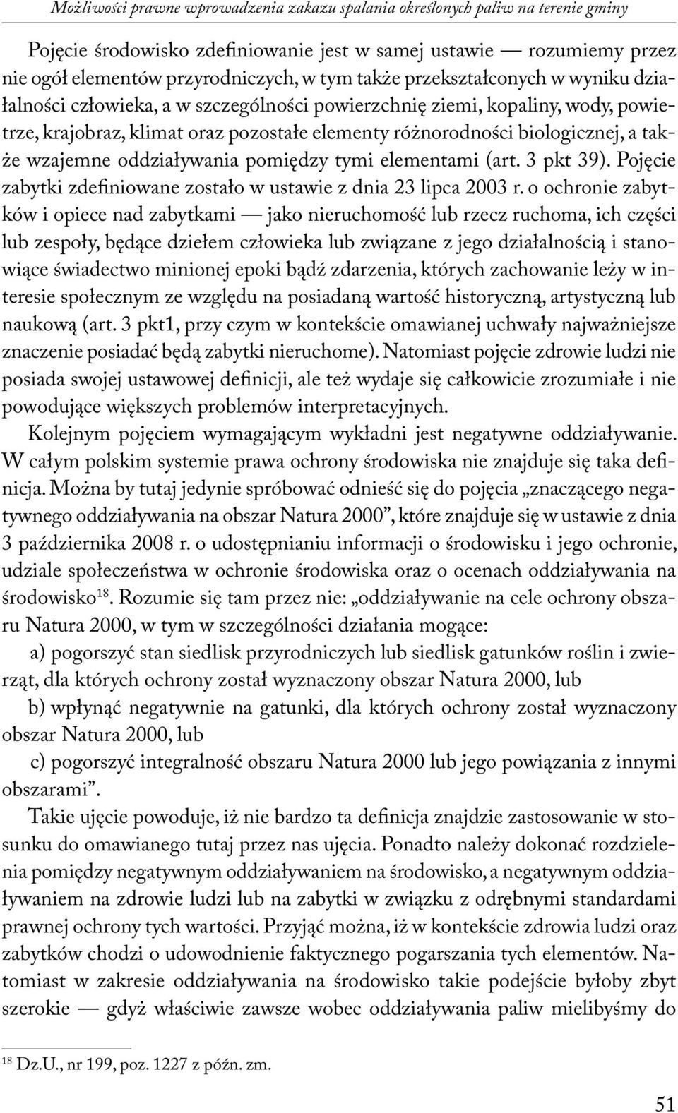 wzajemne oddziaływania pomiędzy tymi elementami (art. 3 pkt 39). Pojęcie zabytki zdefiniowane zostało w ustawie z dnia 23 lipca 2003 r.