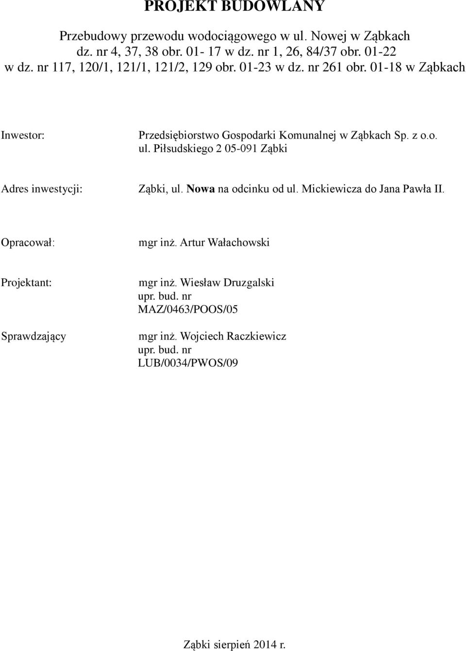 Piłsudskiego 2 05-091 Ząbki Adres inwestycji: Ząbki, ul. Nowa na odcinku od ul. Mickiewicza do Jana Pawła II. Opracował: mgr inż.