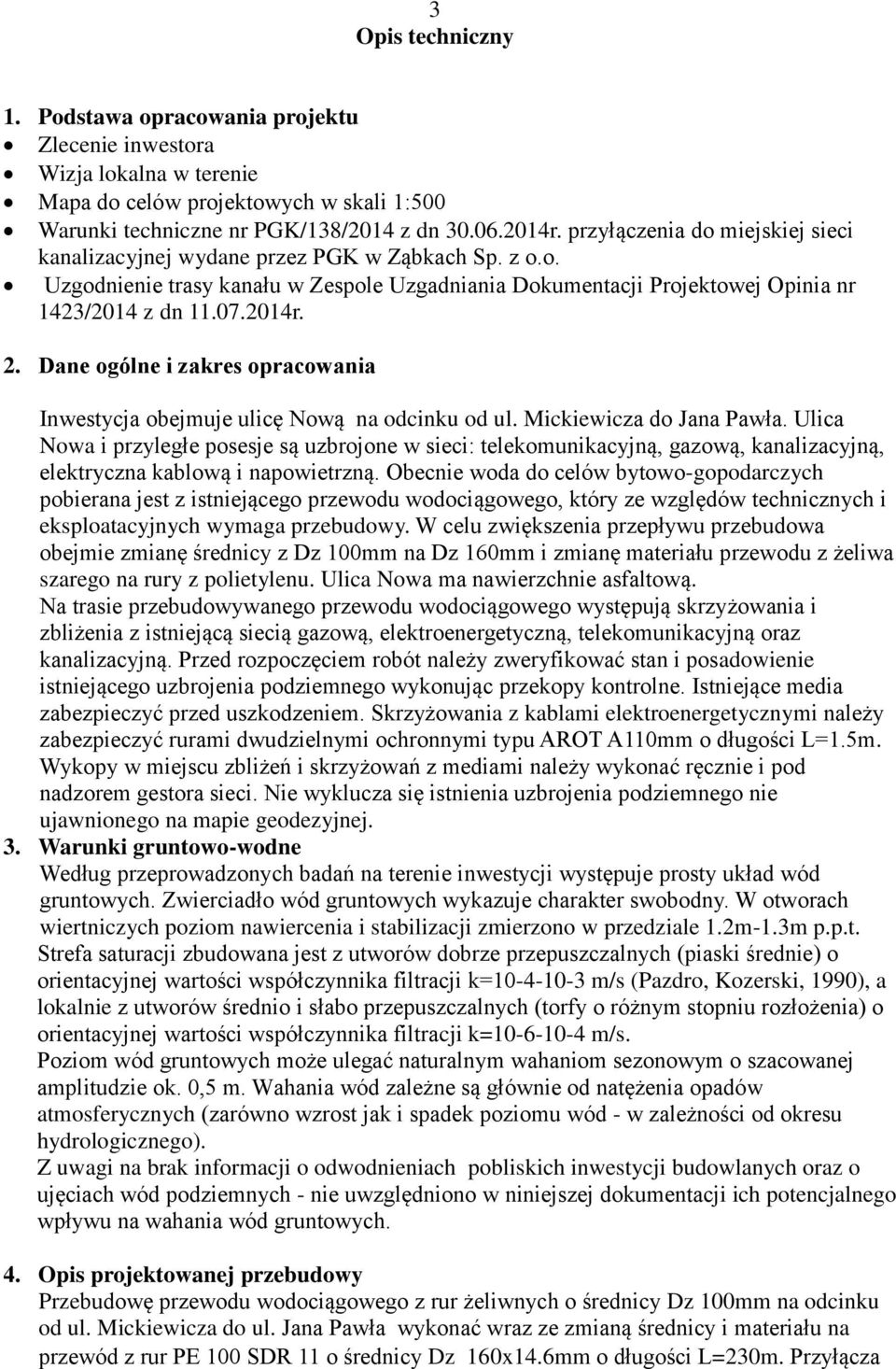 Dane ogólne i zakres opracowania Inwestycja obejmuje ulicę Nową na odcinku od ul. Mickiewicza do Jana Pawła.