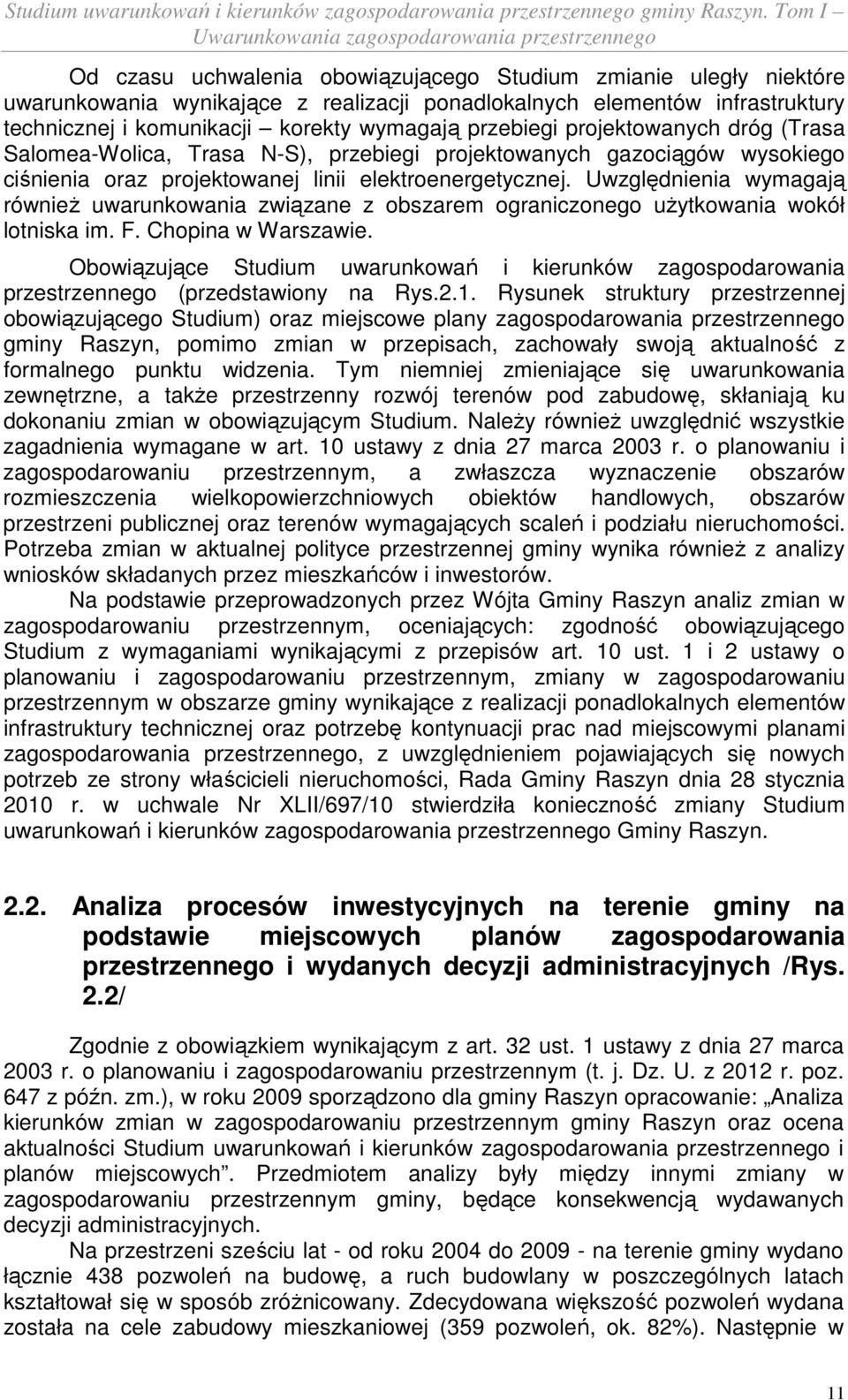 Uwzględnienia wymagają również uwarunkowania związane z obszarem ograniczonego użytkowania wokół lotniska im. F. Chopina w Warszawie.