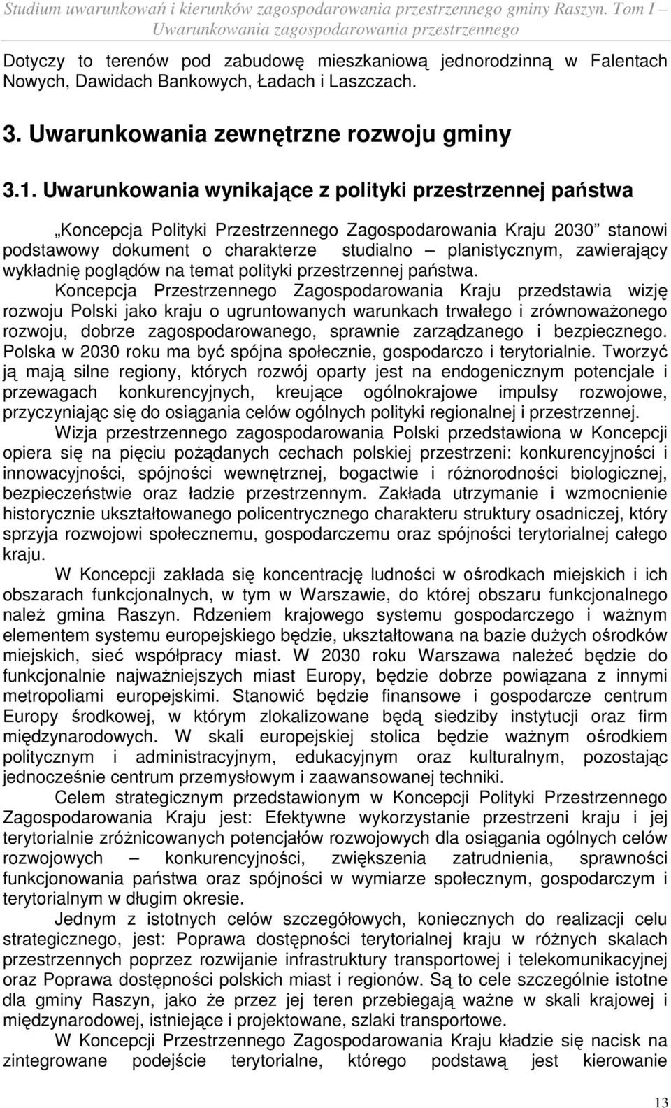 wykładnię poglądów na temat polityki przestrzennej państwa.