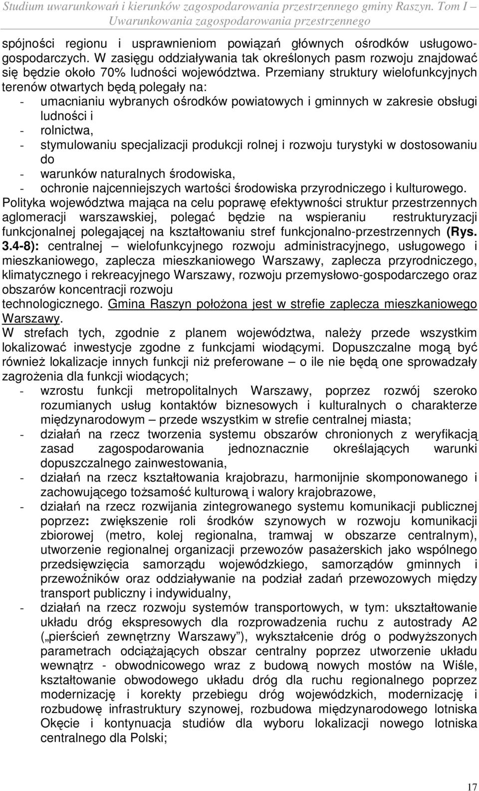 produkcji rolnej i rozwoju turystyki w dostosowaniu do - warunków naturalnych środowiska, - ochronie najcenniejszych wartości środowiska przyrodniczego i kulturowego.