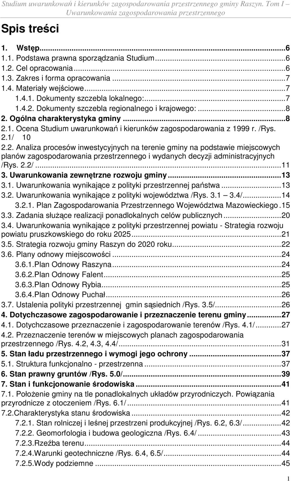 2.2/... 11 3. Uwarunkowania zewnętrzne rozwoju gminy... 13 3.1. Uwarunkowania wynikające z polityki przestrzennej państwa... 13 3.2. Uwarunkowania wynikające z polityki województwa /Rys. 3.1 3.4/.
