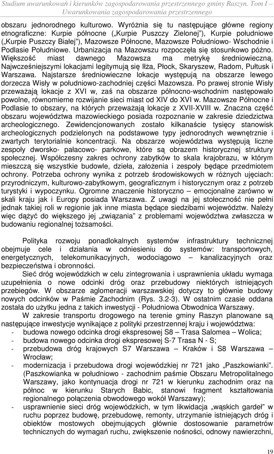 Podlasie Południowe. Urbanizacja na Mazowszu rozpoczęła się stosunkowo późno. Większość miast dawnego Mazowsza ma metrykę średniowieczną.