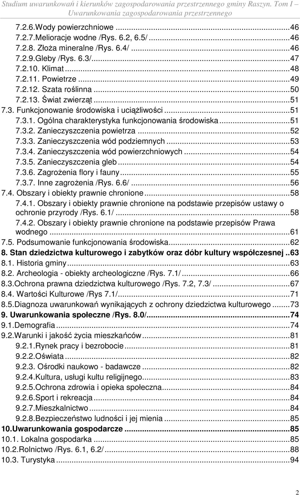 .. 52 7.3.3. Zanieczyszczenia wód podziemnych... 53 7.3.4. Zanieczyszczenia wód powierzchniowych... 54 7.3.5. Zanieczyszczenia gleb... 54 7.3.6. Zagrożenia flory i fauny... 55 7.3.7. Inne zagrożenia /Rys.