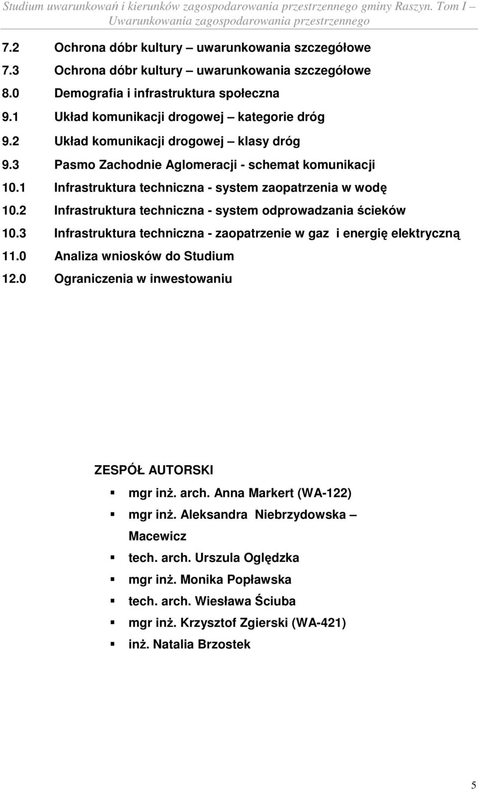 2 Infrastruktura techniczna - system odprowadzania ścieków 10.3 Infrastruktura techniczna - zaopatrzenie w gaz i energię elektryczną 11.0 Analiza wniosków do Studium 12.