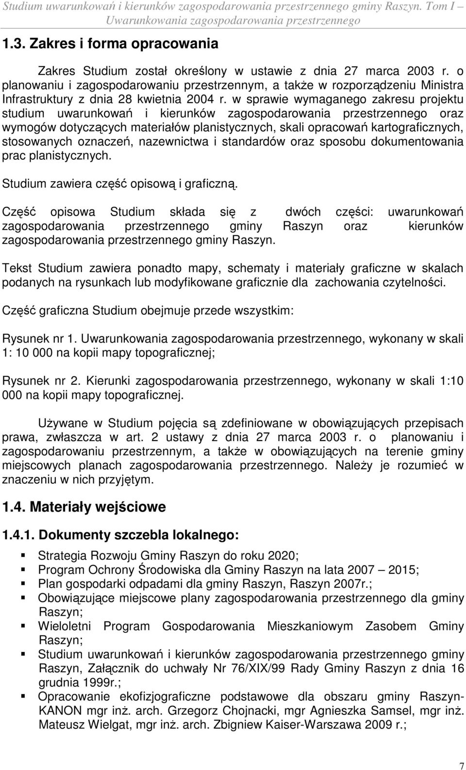 w sprawie wymaganego zakresu projektu studium uwarunkowań i kierunków zagospodarowania przestrzennego oraz wymogów dotyczących materiałów planistycznych, skali opracowań kartograficznych, stosowanych