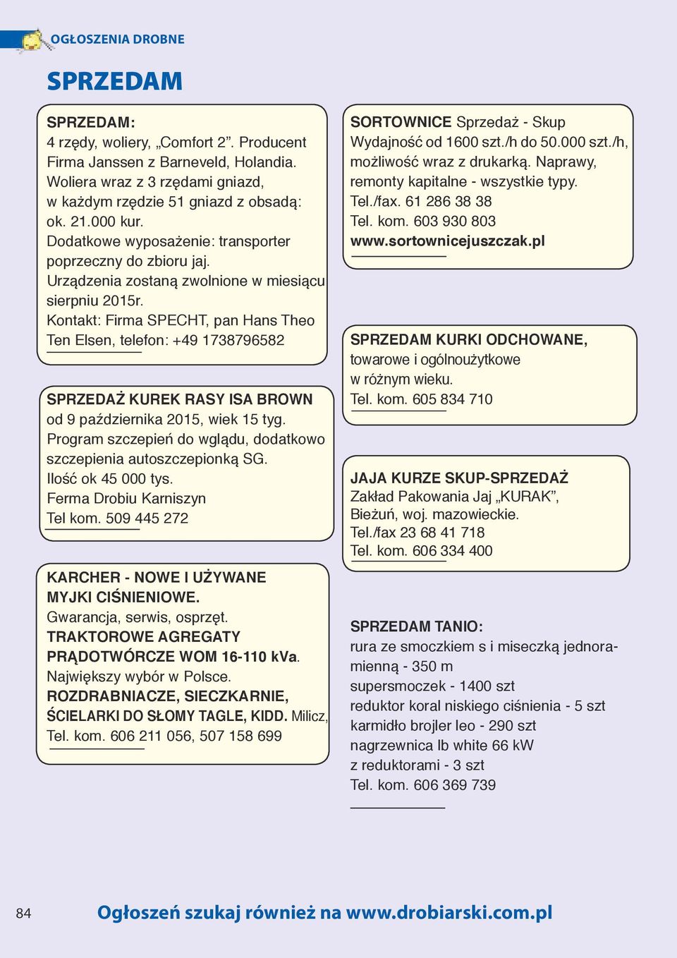 Kontakt: Firma SPECHT, pan Hans Theo Ten Elsen, telefon: +49 1738796582 SPRZEDAŻ KUREK RASY ISA BROWN od 9 października 2015, wiek 15 tyg.