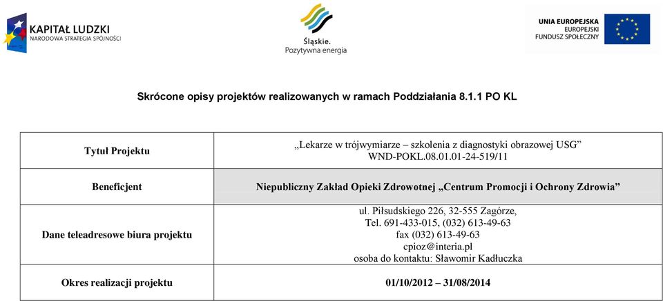 01-24-519/11 Beneficjent Dane teleadresowe biura projektu Niepubliczny Zakład Opieki Zdrowotnej Centrum Promocji i Ochrony