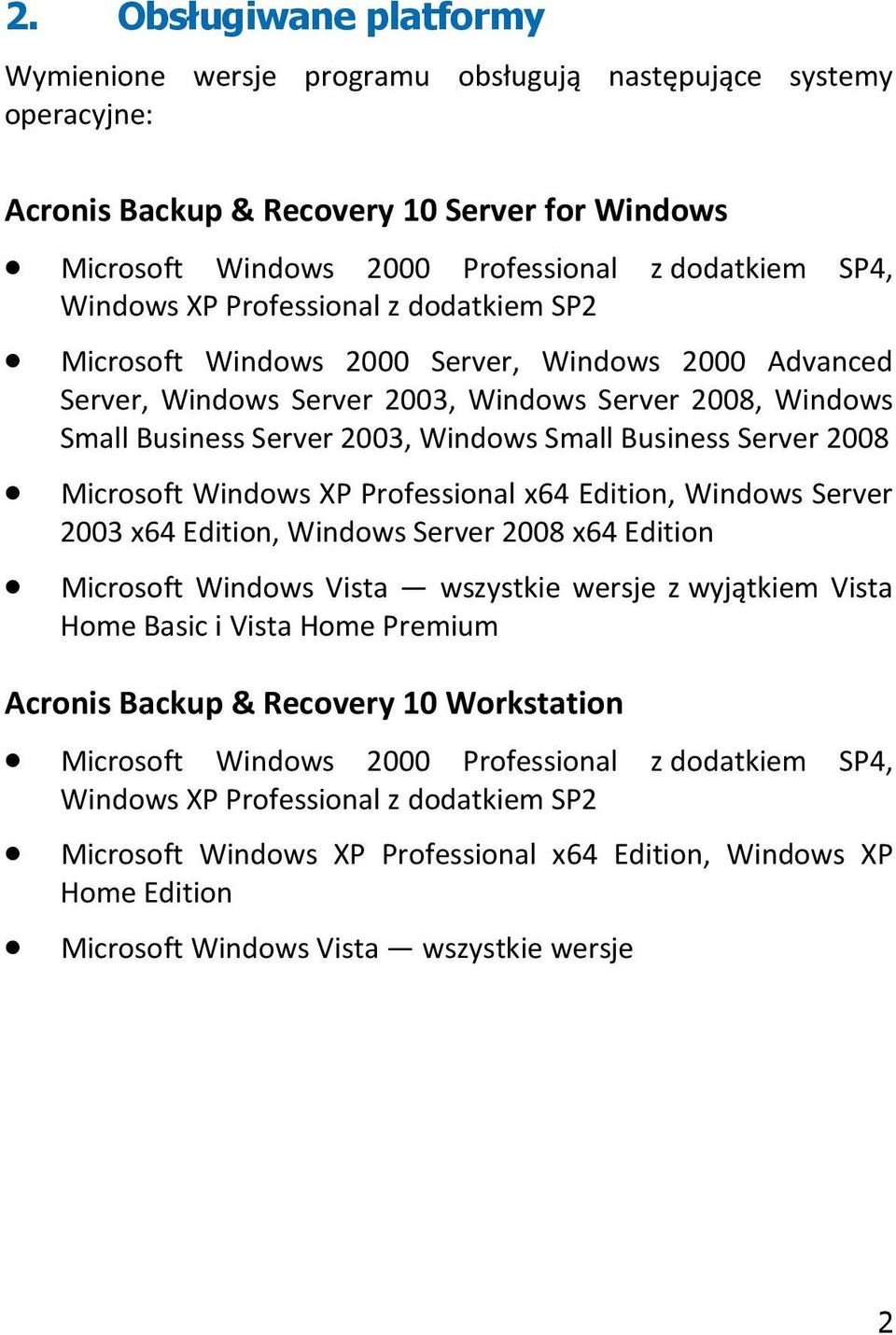 Business Server 2008 Microsoft Windows XP Professional x64 Edition, Windows Server 2003 x64 Edition, Windows Server 2008 x64 Edition Microsoft Windows Vista wszystkie wersje z wyjątkiem Vista Home