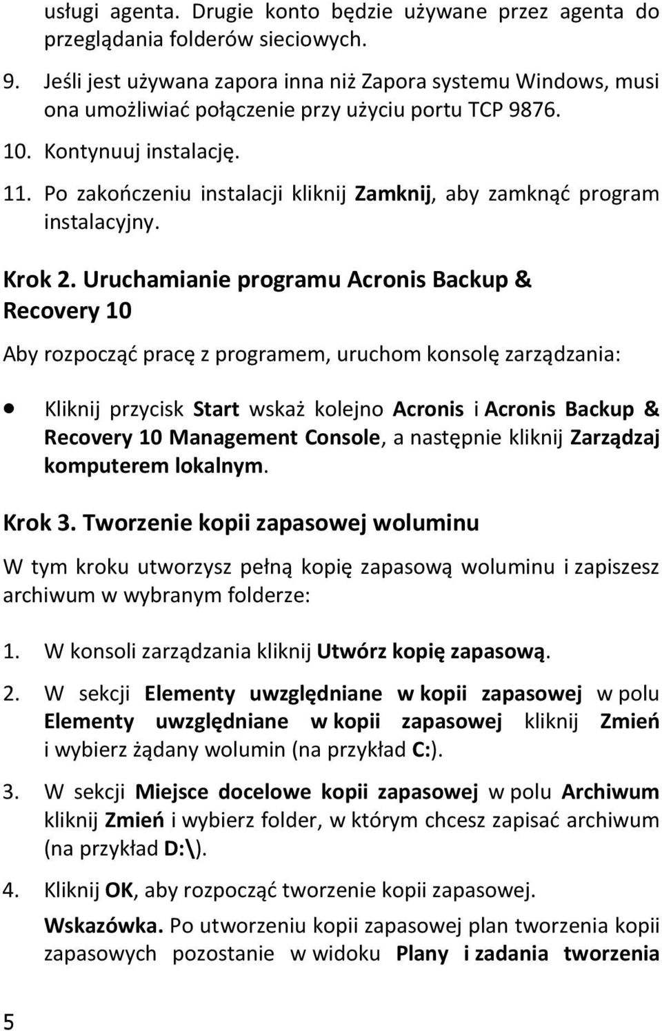 Po zakończeniu instalacji kliknij Zamknij, aby zamknąć program instalacyjny. Krok 2.