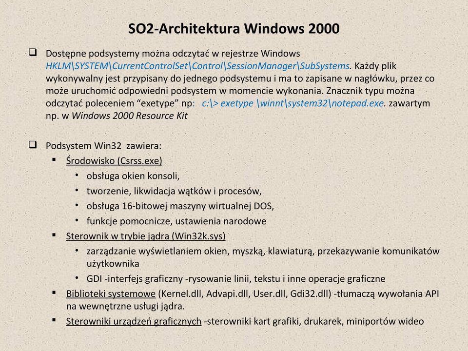 Znacznik typu można odczytać poleceniem exetype np: c:\> exetype \winnt\system32\notepad.exe. zawartym np. w Windows 2000 Resource Kit Podsystem Win32 zawiera: Środowisko (Csrss.
