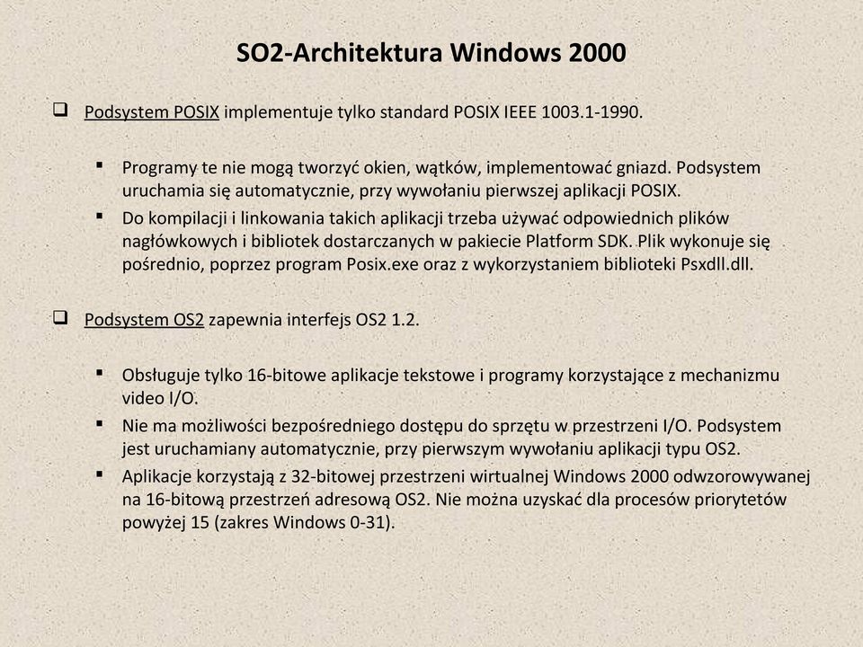 Do kompilacji i linkowania takich aplikacji trzeba używać odpowiednich plików nagłówkowych i bibliotek dostarczanych w pakiecie Platform SDK. Plik wykonuje się pośrednio, poprzez program Posix.
