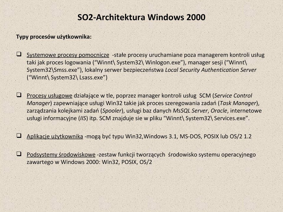 exe ) Procesy usługowe działające w tle, poprzez manager kontroli usług SCM (Service Control Manager) zapewniające usługi Win32 takie jak proces szeregowania zadań (Task Manager), zarządzania