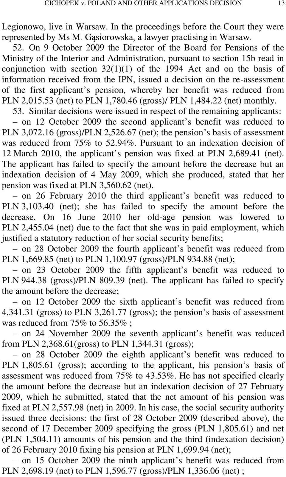 the basis of information received from the IPN, issued a decision on the re-assessment of the first applicant s pension, whereby her benefit was reduced from PLN 2,015.53 (net) to PLN 1,780.