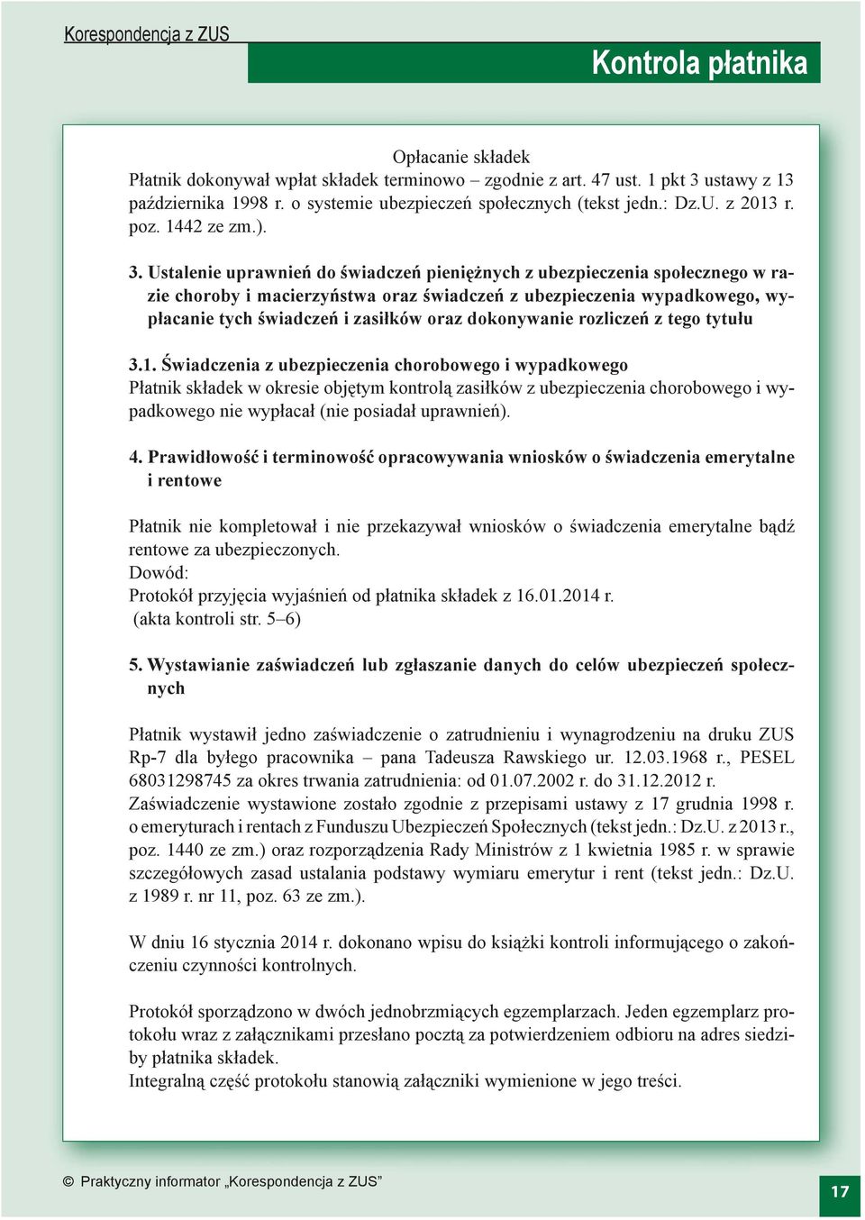 Ustalenie uprawnień do świadczeń pieniężnych z ubezpieczenia społecznego w razie choroby i macierzyństwa oraz świadczeń z ubezpieczenia wypadkowego, wypłacanie tych świadczeń i zasiłków oraz