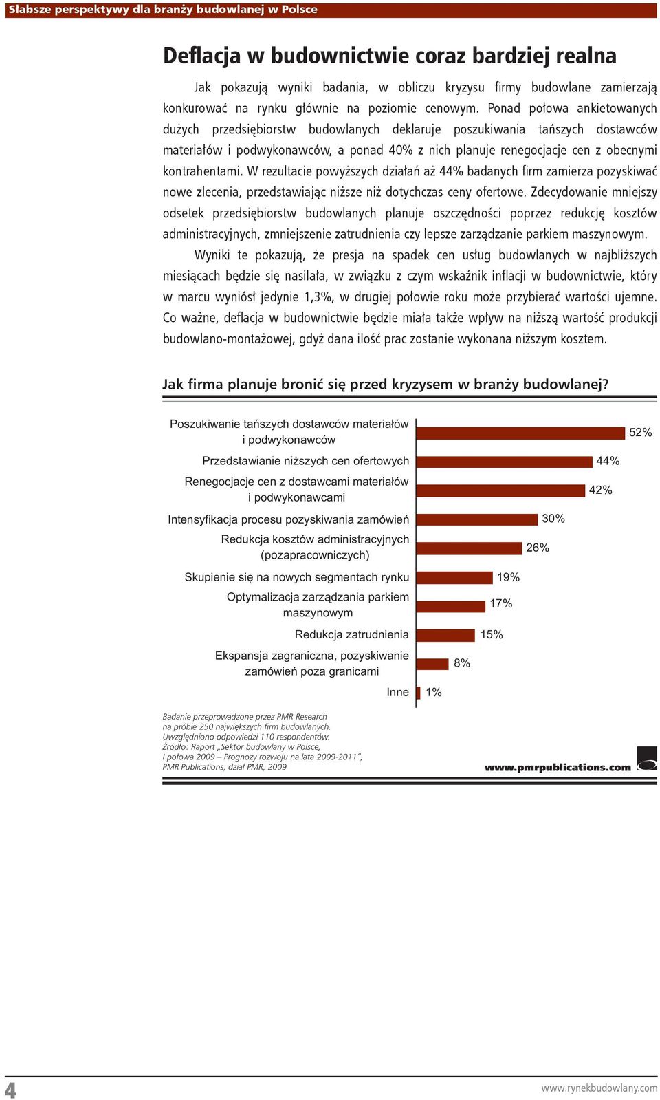 kontrahentami. W rezultacie powyższych działań aż 44% badanych firm zamierza pozyskiwać nowe zlecenia, przedstawiając niższe niż dotychczas ceny ofertowe.