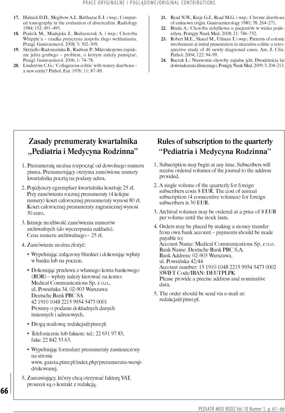 G.: Collagenous colitis with watery diarrhoea a new entity? Pathol. Eur. 1976; 11: 87 89. 21. Read N.W., Krejs G.J., Read M.G. i wsp.: Chronic diarrhoea of unknown origin.