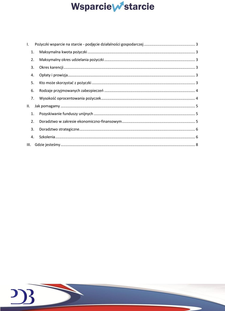 .. 3 6. Rodzaje przyjmowanych zabezpieczeń... 4 7. Wysokość oprocentowania pożyczek... 4 II. Jak pomagamy... 5 1.