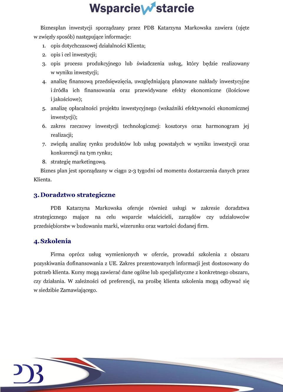 analizę finansową przedsięwzięcia, uwzględniającą planowane nakłady inwestycyjne i źródła ich finansowania oraz przewidywane efekty ekonomiczne (ilościowe i jakościowe); 5.