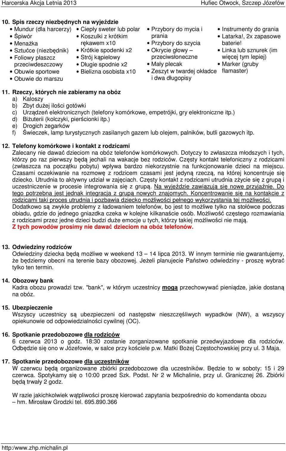 twardej okładce i dwa długopisy Instrumenty do grania Latarka!, 2x zapasowe baterie! Linka lub sznurek (im więcej tym lepiej) Marker (gruby flamaster) 11.