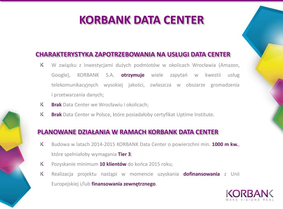 kwestii usług telekomunikacyjnych wysokiej jakości, zwłaszcza w obszarze gromadzenia i przetwarzania danych; Brak Data Center we Wrocławiu i okolicach; Brak Data Center w Polsce, które