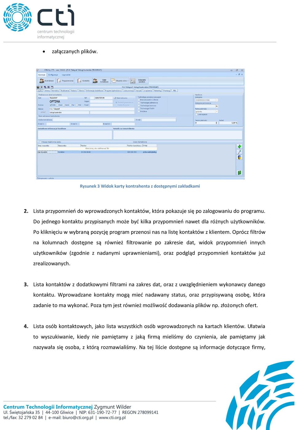 Oprócz filtrów na kolumnach dostępne są również filtrowanie po zakresie dat, widok przypomnień innych użytkowników (zgodnie z nadanymi uprawnieniami), oraz podgląd przypomnień kontaktów już