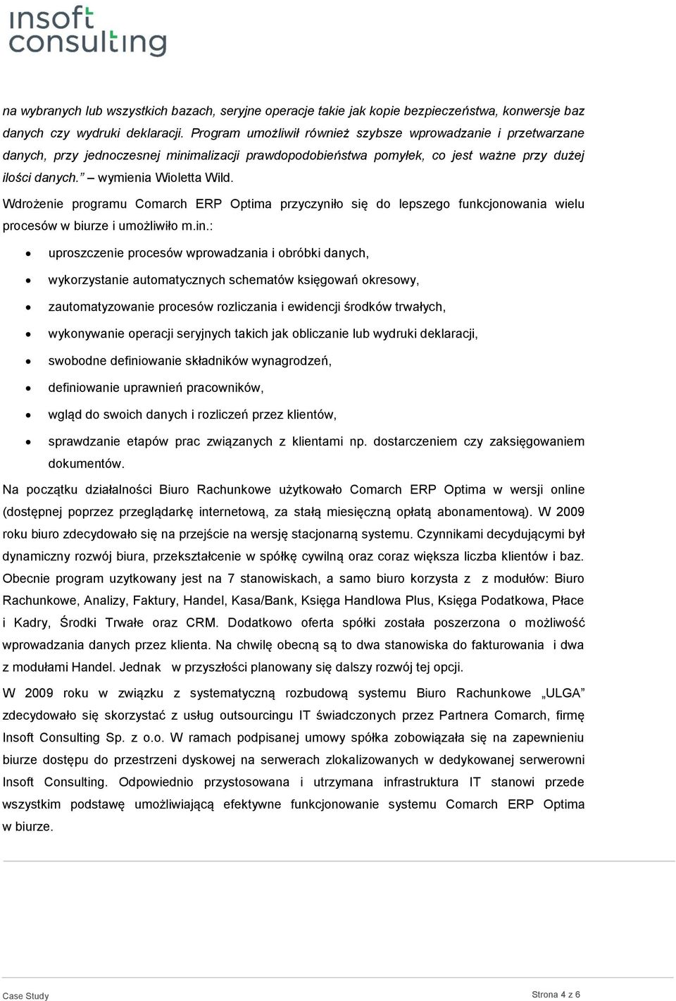 Wdrożenie programu Comarch ERP Optima przyczyniło się do lepszego funkcjonowania wielu procesów w biurze i umożliwiło m.in.