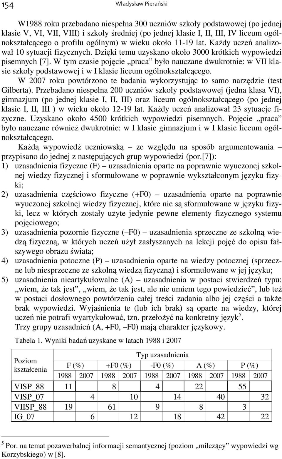 W tym czasie pojęcie praca było nauczane dwukrotnie: w VII klasie szkoły podstawowej i w I klasie liceum ogólnokształcącego.