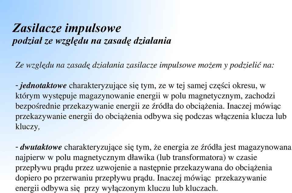 Inaczej mówiąc przekazywanie energii do obciążenia odbywa się podczas włączenia klucza lub kluczy, - dwutaktowe charakteryzujące się tym, że energia ze źródła jest magazynowana najpierw w polu