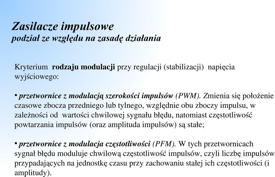 Zmienia się położenie czasowe zbocza przedniego lub tylnego, względnie obu zboczy impulsu, w zależności od wartości chwilowej sygnału błędu, natomiast