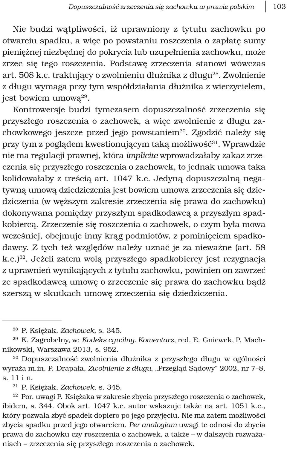 Zwolnienie z długu wymaga przy tym współdziałania dłużnika z wierzycielem, jest bowiem umową 29.