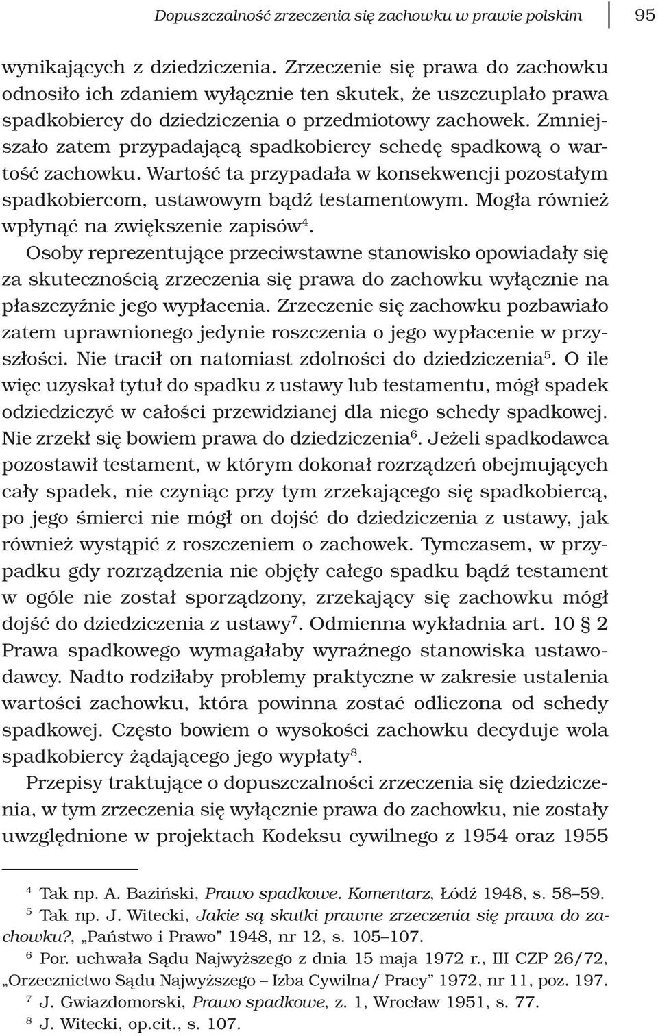 Zmniejszało zatem przypadającą spadkobiercy schedę spadkową o wartość zachowku. Wartość ta przypadała w konsekwencji pozostałym spadkobiercom, ustawowym bądź testamentowym.