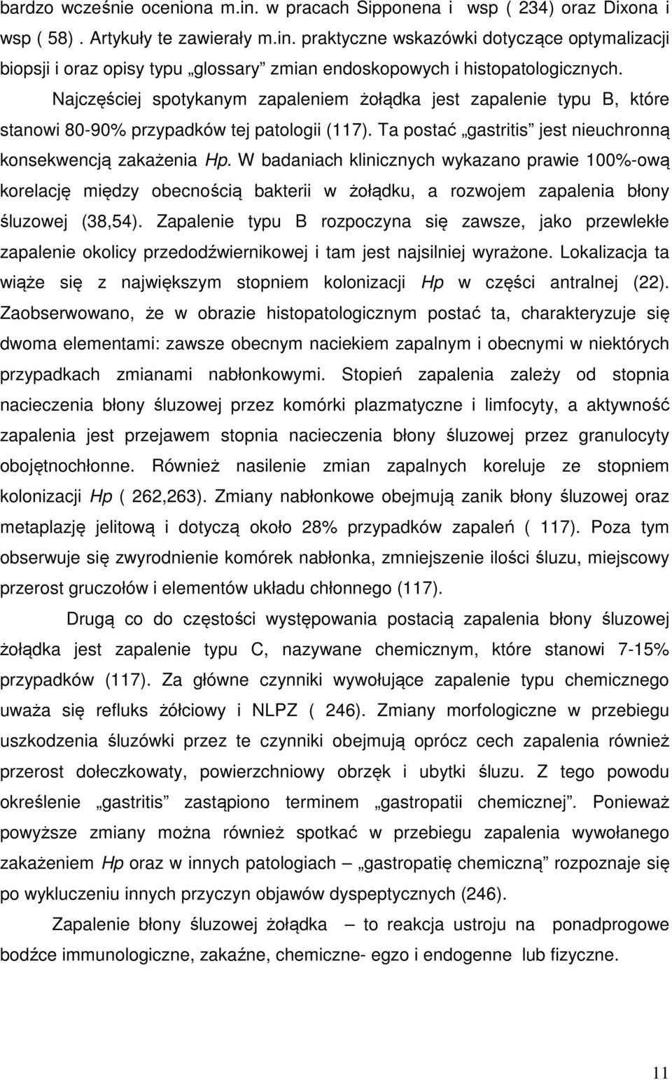 W badaniach klinicznych wykazano prawie 100%-ową korelację między obecnością bakterii w żołądku, a rozwojem zapalenia błony śluzowej (38,54).