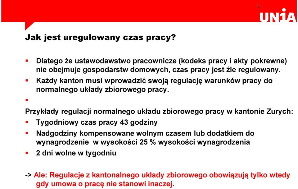 Każdy kanton musi wprowadzić swoją regulację warunków pracy do normalnego układy zbiorowego pracy.