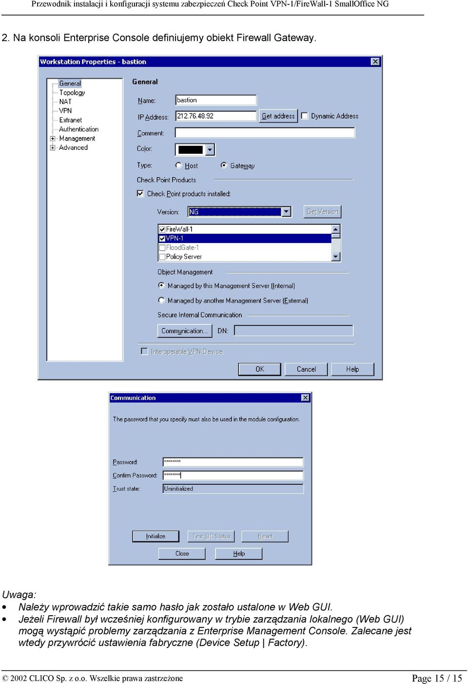 Jeżeli Firewall był wcześniej konfigurowany w trybie zarządzania lokalnego (Web GUI) mogą wystąpić problemy