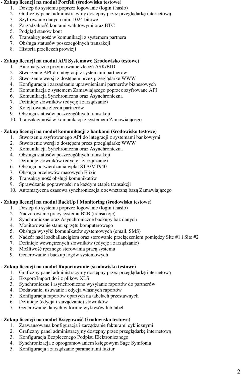 Obsługa statusów poszczególnych transakcji 8. Historia przeliczeń prowizji - Zakup licencji na moduł API Systemowe (środowisko testowe) 1. Automatyczne przyjmowanie zleceń ASK/BID 2.