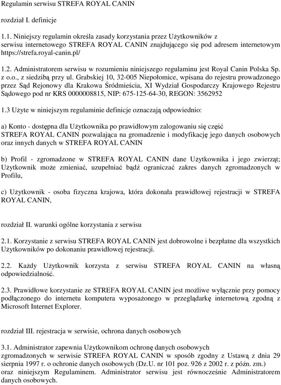 Administratorem serwisu w rozumieniu niniejszego regulaminu jest Royal Canin Polska Sp. z o.o., z siedzibą przy ul.