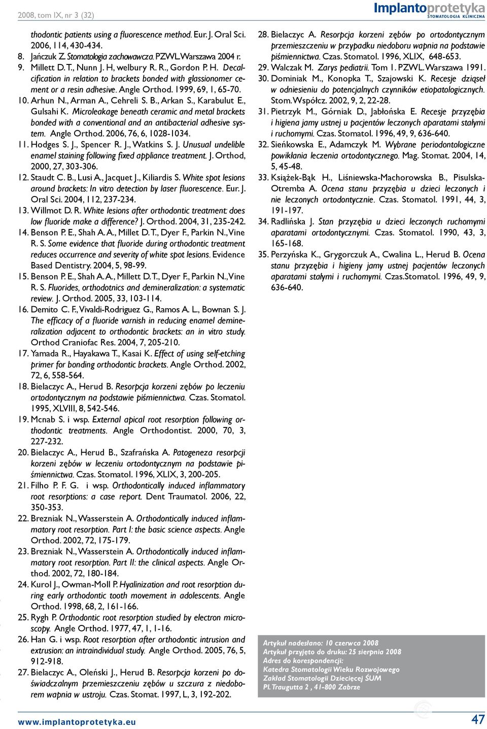 , Gulsahi K. Microleakage beneath ceramic and metal brackets bonded with a conventional and an antibacterial adhesive system. Angle Orthod. 2006, 76, 6, 1028-1034. 11. Hodges S. J., Spencer R. J., Watkins S.