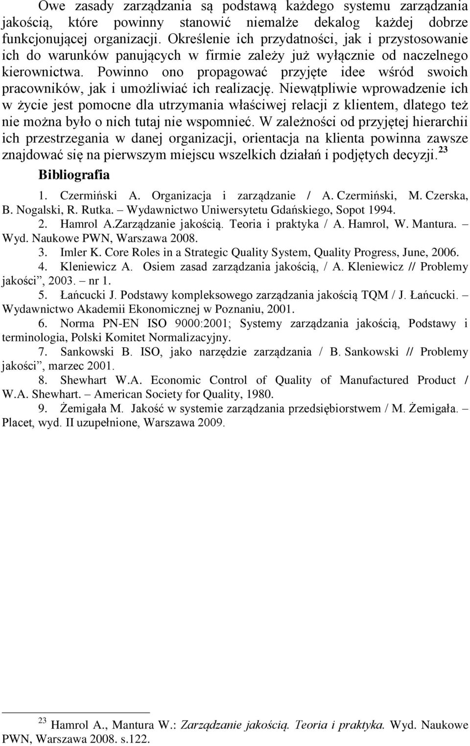 Powinno ono propagować przyjęte idee wśród swoich pracowników, jak i umożliwiać ich realizację.